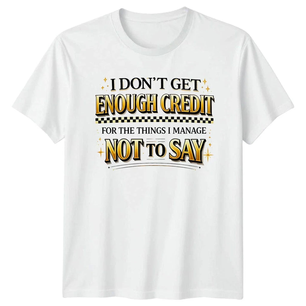 I Dont Get Enough Credit Sarcasm Humor Birthday Gift - Adult & Kids T-Shirts, Sweatshirts & Hoodies apparel design preview 1