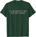 I'll Be Nicer If You Give Me A Raise Office Humor - Adult & Kids T-Shirts, Sweatshirts & Hoodies apparel design preview 1