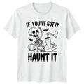 If Youve Got It Haunt Funny Halloween Gift For Him - Adult & Kids T-Shirts, Sweatshirts & Hoodies apparel design preview 1