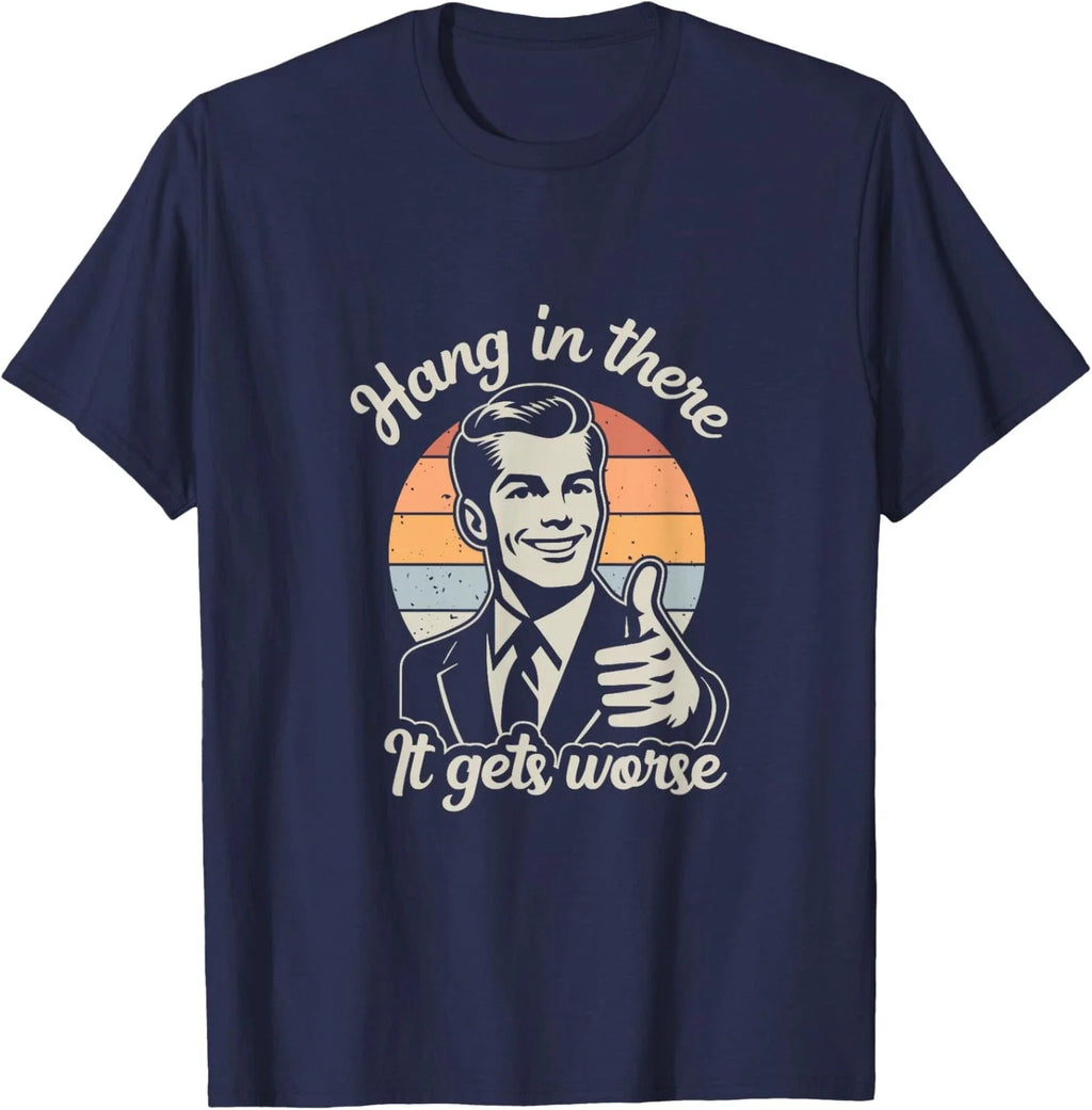 Retro Hang In There It Gets Worse Dark Humor - Adult & Kids T-Shirts, Sweatshirts & Hoodies apparel design preview 1