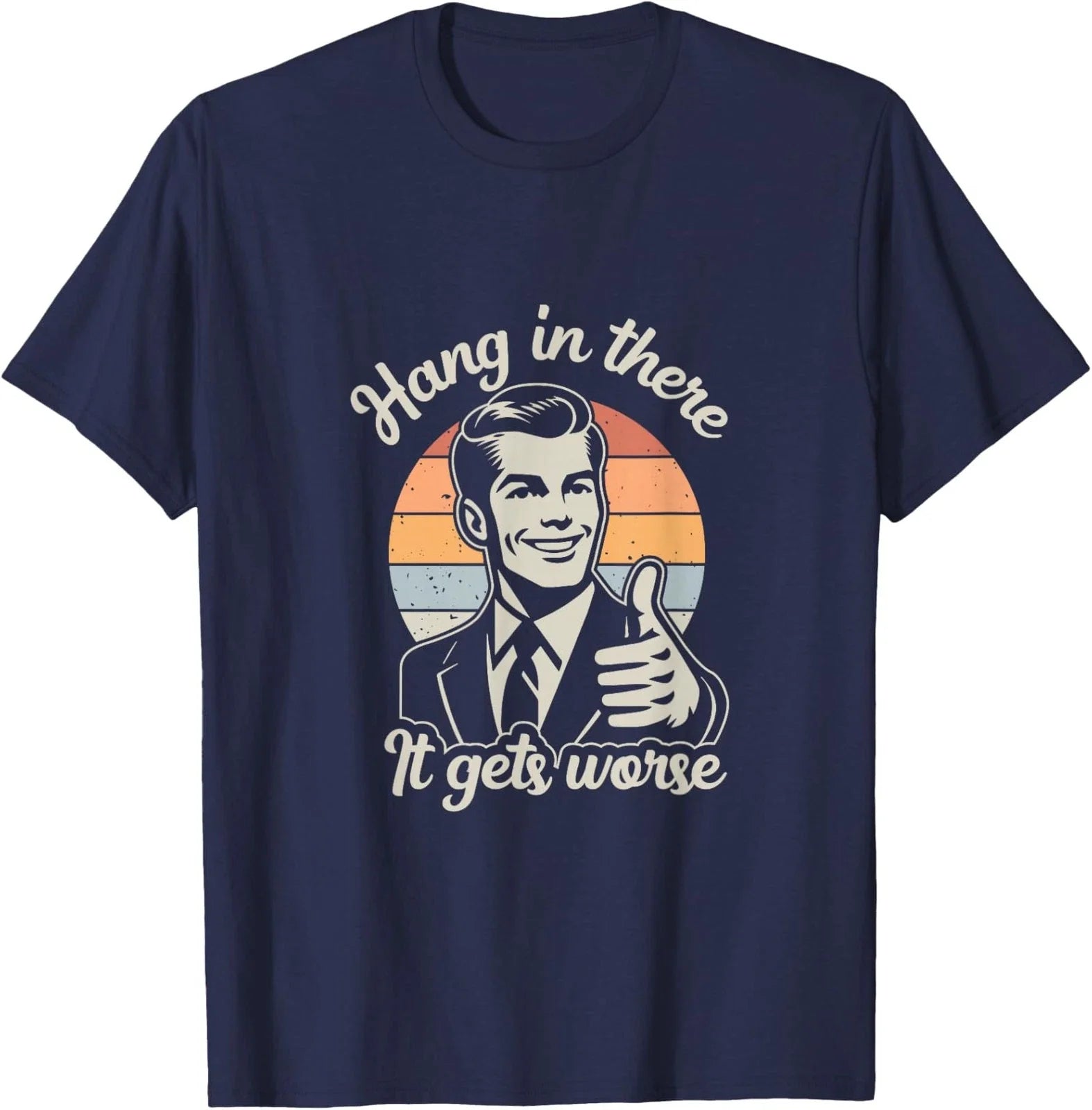 Retro Hang In There It Gets Worse Dark Humor - Adult & Kids T-Shirts, Sweatshirts & Hoodies apparel design preview 1