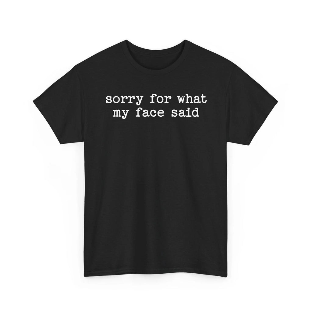 Sorry For What My Face Said Funny Sarcastic Quote - Adult & Kids T-Shirts, Sweatshirts & Hoodies apparel design preview 1