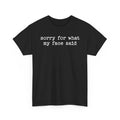 Sorry For What My Face Said Funny Sarcastic Quote - Adult & Kids T-Shirts, Sweatshirts & Hoodies apparel design preview 1