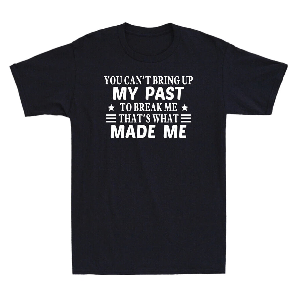 You Can't Bring Up My Past To Break Me That's What - Adult & Kids T-Shirts, Sweatshirts & Hoodies apparel design preview 1