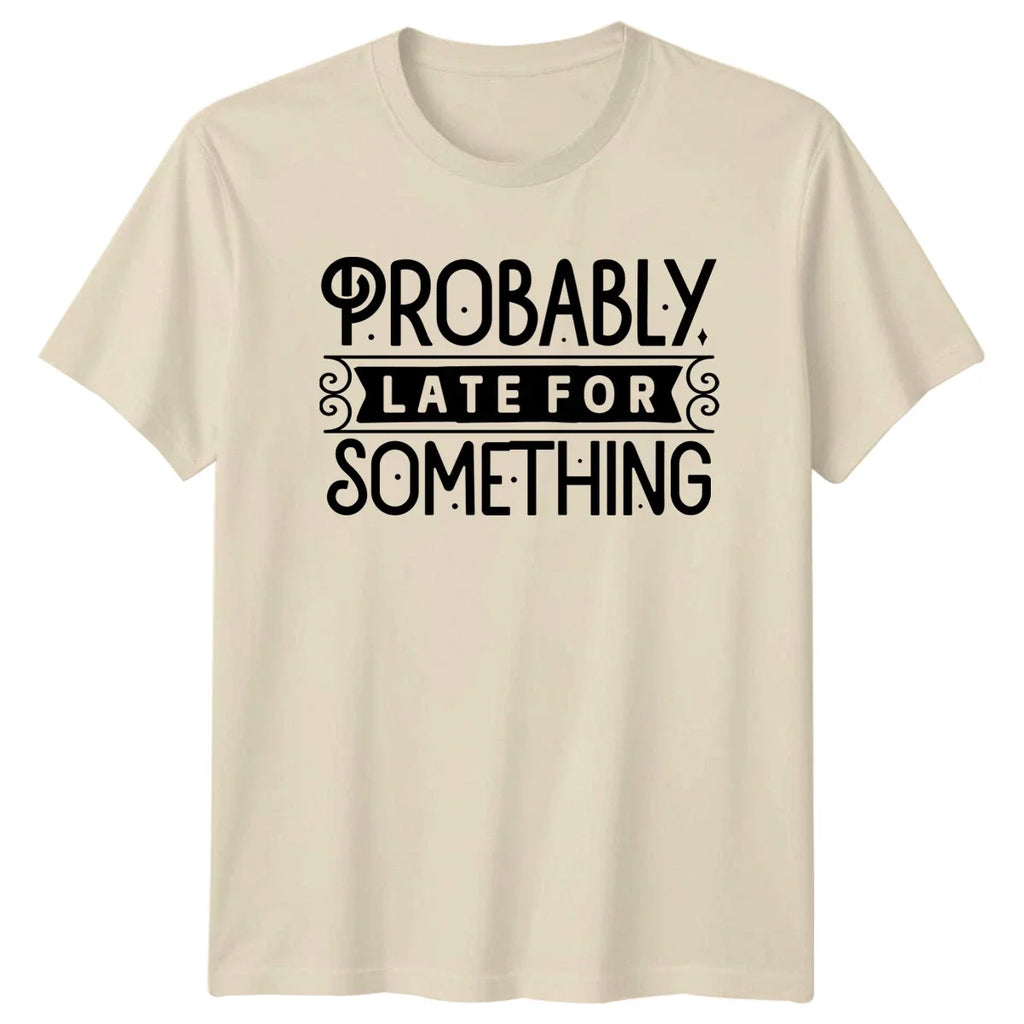 Probably Late For Something Funny Quote Graphic - Adult & Kids T-Shirts, Sweatshirts & Hoodies apparel design preview 1