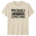 Probably Late For Something Funny Quote Graphic - Adult & Kids T-Shirts, Sweatshirts & Hoodies apparel design preview 1