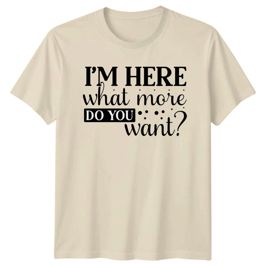 Im Here What More Do Sarcastic Humor Birthday Gift - Adult & Kids T-Shirts, Sweatshirts & Hoodies apparel design preview 1