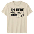 Im Here What More Do Sarcastic Humor Birthday Gift - Adult & Kids T-Shirts, Sweatshirts & Hoodies apparel design preview 1