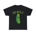 Dill With It Funny Pickle Graphic S-5XL - Adult & Kids T-Shirts, Sweatshirts & Hoodies apparel design preview 1