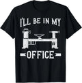 Woodturning I_ll Be In My Office Woodturner Lathe - Adult & Kids T-Shirts, Sweatshirts & Hoodies apparel design preview 1