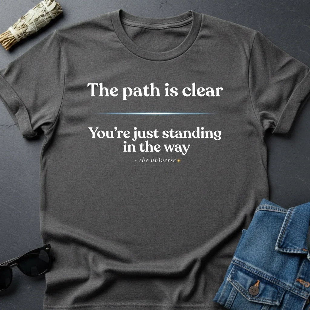 The Path Is Clear Sarcastic Inspirational Youniverses - Adult & Kids T-Shirts, Sweatshirts & Hoodies apparel design preview 1
