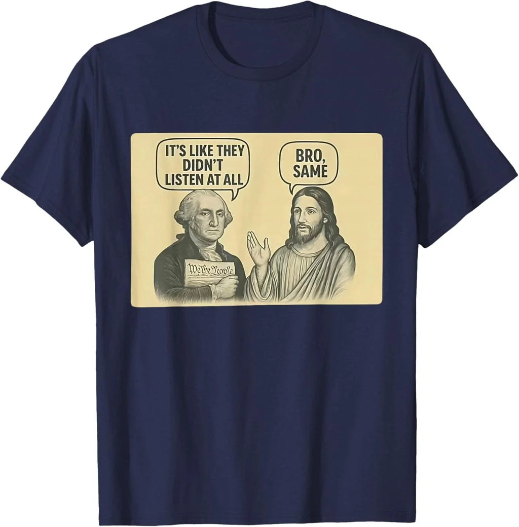 Its Like They Didnt Listen at All bro Same Meme - Adult & Kids T-Shirts, Sweatshirts & Hoodies apparel design preview 1