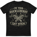 Im Your Huckleberry Say When Gun Western Quote - Adult & Kids T-Shirts, Sweatshirts & Hoodies apparel design preview 1