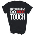 Not Friendly Do Touch Funny Introvert Sarcasm Gift - Adult & Kids T-Shirts, Sweatshirts & Hoodies apparel design preview 1
