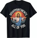 Funny Jesus Disappointments All Of You Sarcastic - Adult & Kids T-Shirts, Sweatshirts & Hoodies apparel design preview 1