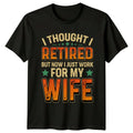 Retired Work For Wife Graphic Novelty Retirement - Adult & Kids T-Shirts, Sweatshirts & Hoodies apparel design preview 1