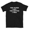 Retirement Birthday The Older I Get Better Was - Adult & Kids T-Shirts, Sweatshirts & Hoodies apparel design preview 1