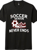 Soccer Season Never Ends Funny Fan Sports Graphic - Adult & Kids T-Shirts, Sweatshirts & Hoodies apparel design preview 1
