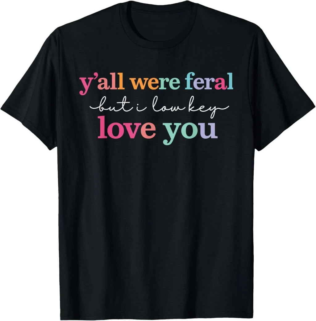 Y'All were Feral But I Low Key Love You Funny Quote - Adult & Kids T-Shirts, Sweatshirts & Hoodies apparel design preview 1