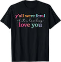 Y'All were Feral But I Low Key Love You Funny Quote - Adult & Kids T-Shirts, Sweatshirts & Hoodies apparel design preview 1