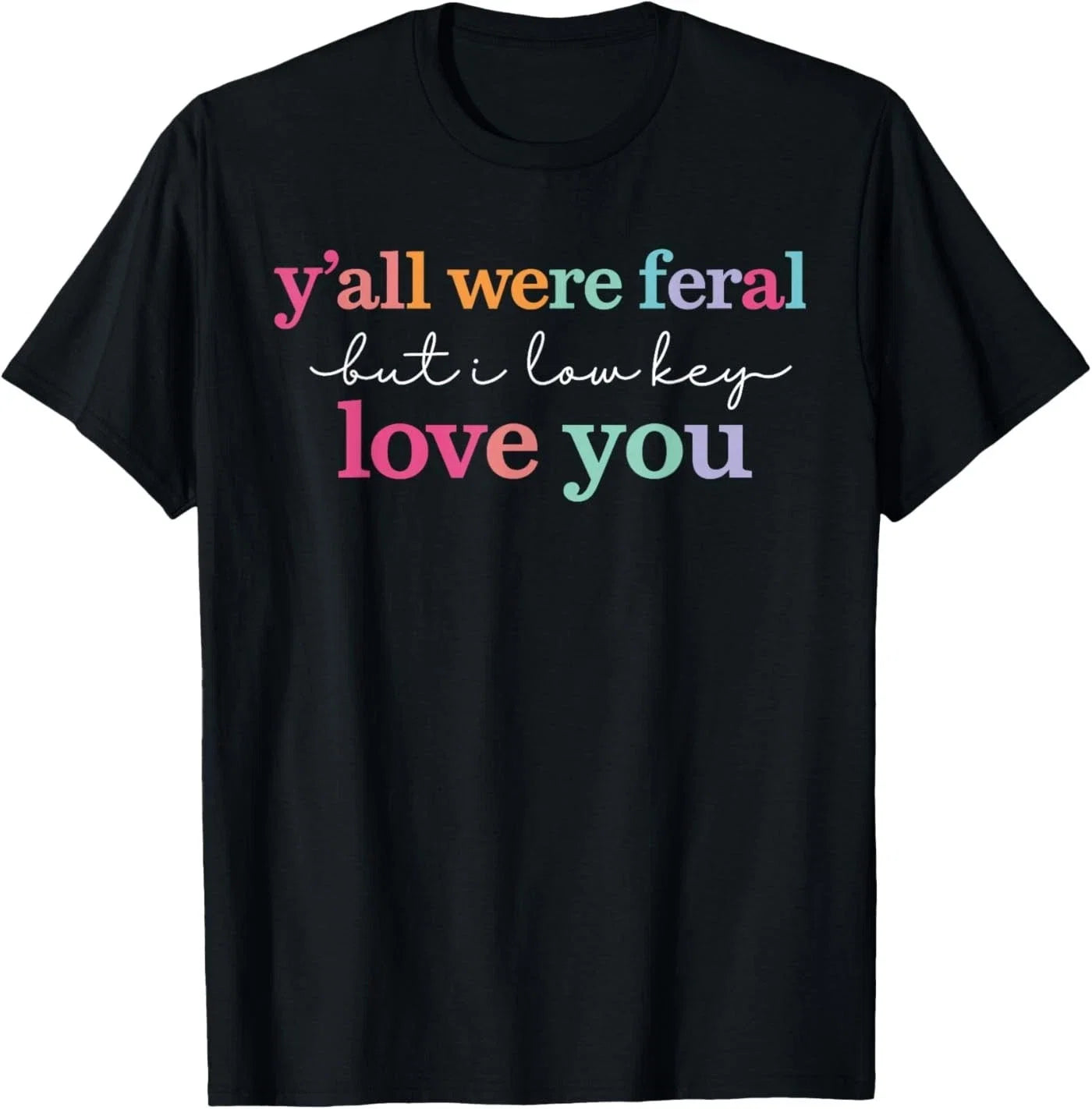 Y'All were Feral But I Low Key Love You Funny Quote - Adult & Kids T-Shirts, Sweatshirts & Hoodies apparel design preview 1