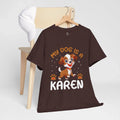 "My Dog Is a Karen" Funny Perfect Gift for Moms, Dads - Adult & Kids T-Shirts, Sweatshirts & Hoodies apparel design preview 1