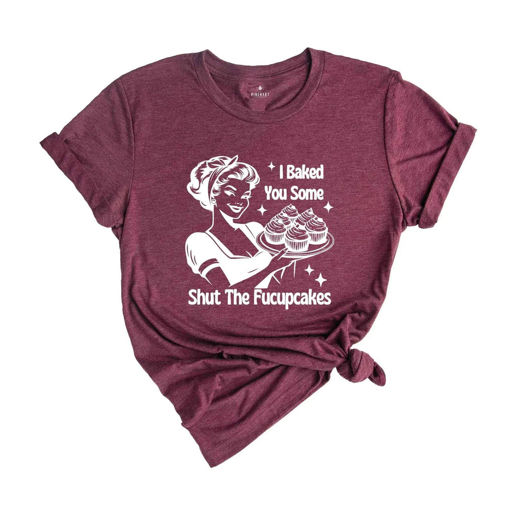 Funny Baking I Baked You Some Shut The Fucupcakes, fo - Adult & Kids T-Shirts, Sweatshirts & Hoodies apparel design preview 1