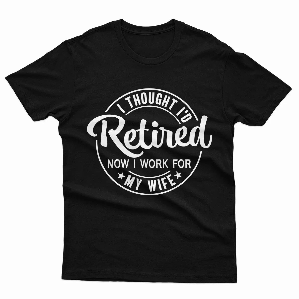 I Thought I'd Retired Now Work For My Wife Funny Mens - Adult & Kids T-Shirts, Sweatshirts & Hoodies apparel design preview 1