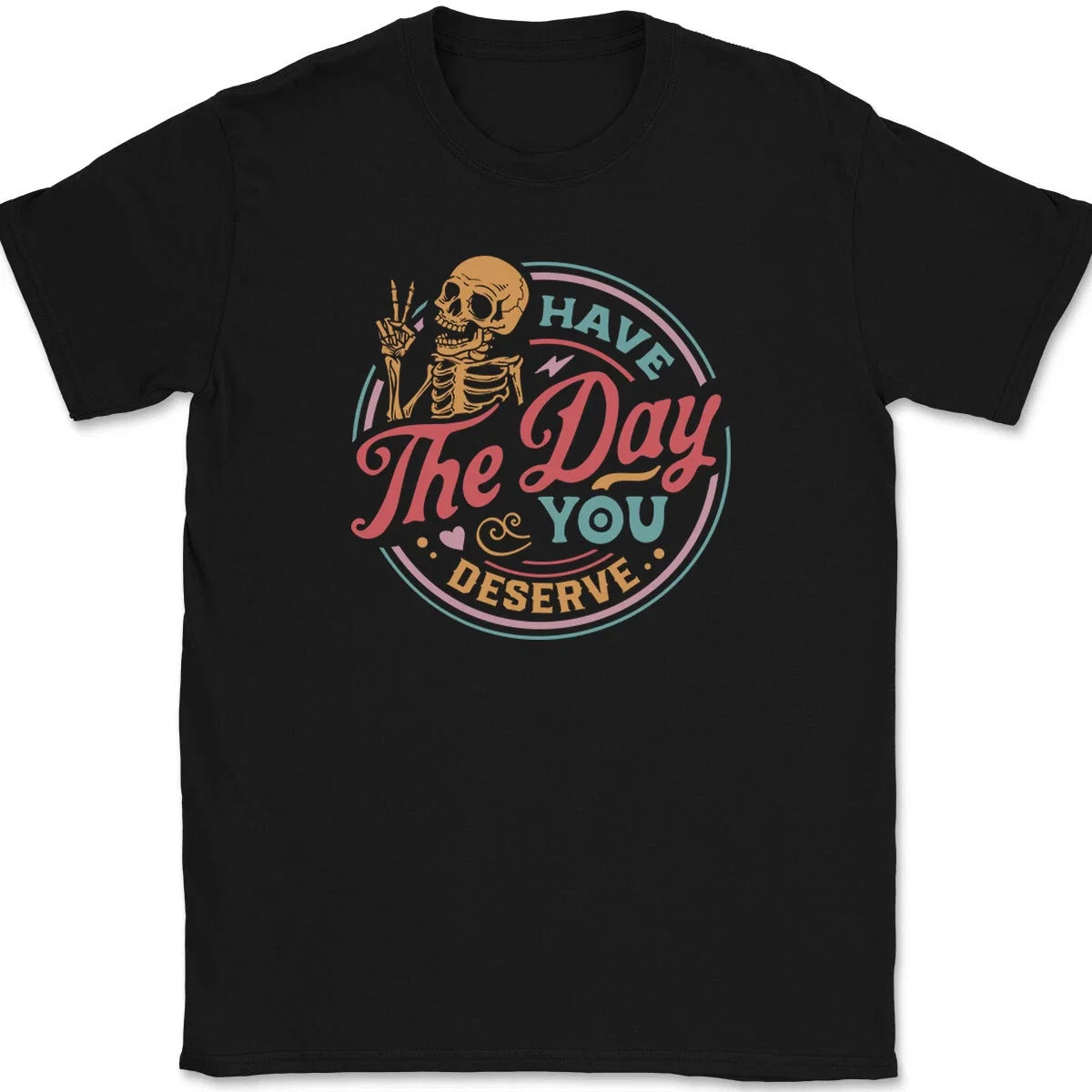 Have The Day You Deserve COLOR Funny Motivational - Adult & Kids T-Shirts, Sweatshirts & Hoodies apparel design preview 1