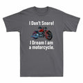 A Motorcycle Dream Snore! Motorcyclist I Am Don't - Adult & Kids T-Shirts, Sweatshirts & Hoodies apparel design preview 1