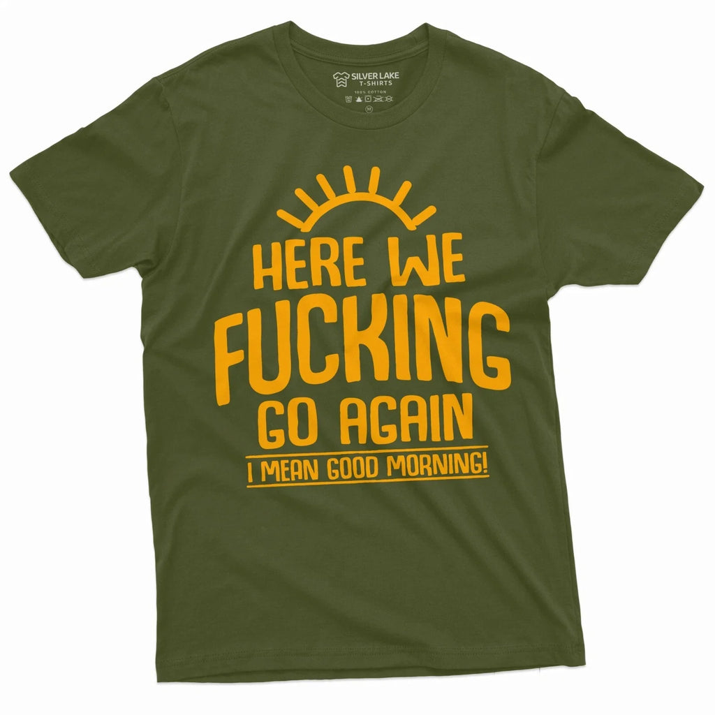 Here we go again Funny Good Morning Sarcastic Humor - Adult & Kids T-Shirts, Sweatshirts & Hoodies apparel design preview 1