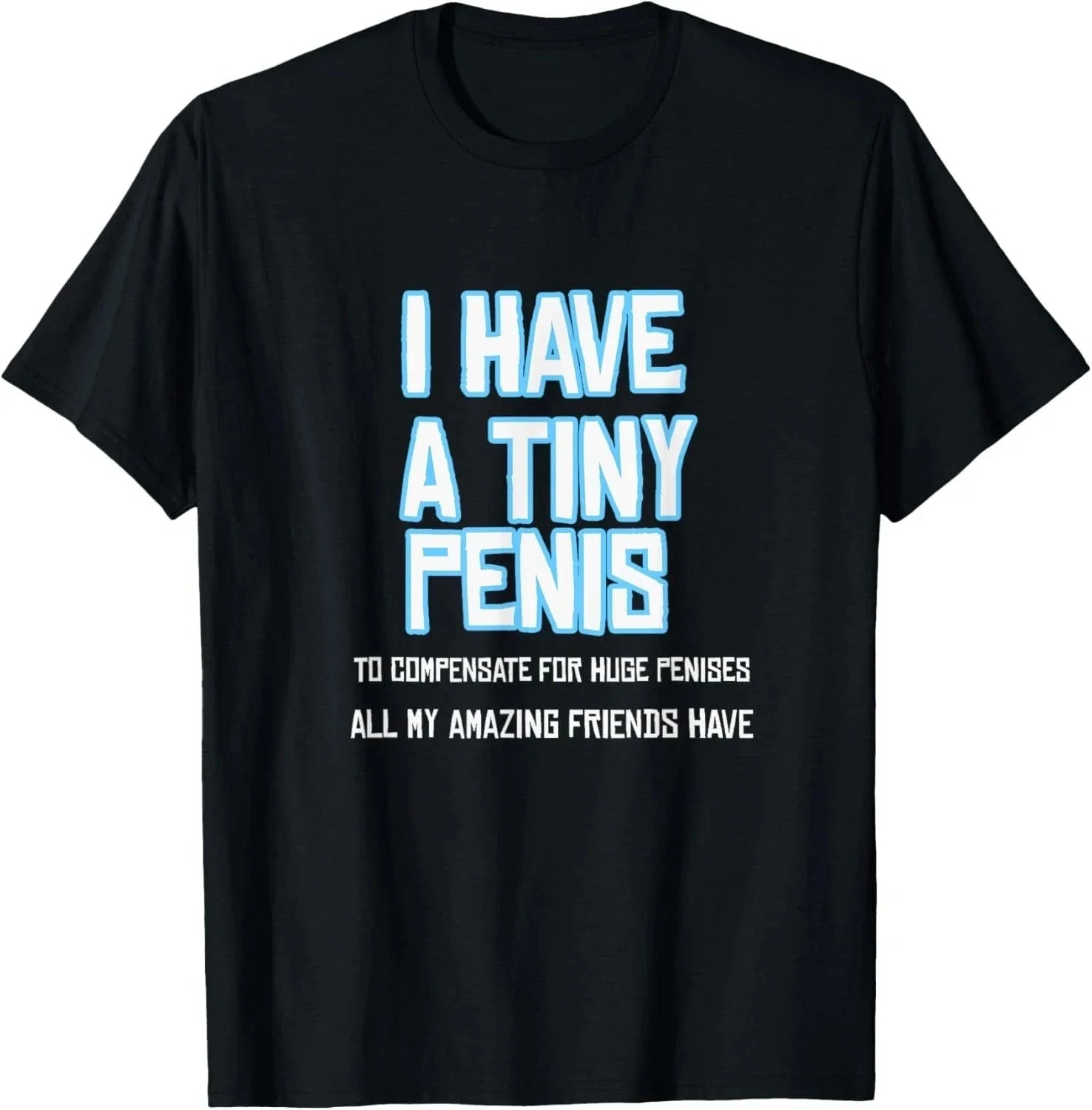 Funny Sarcastic Offensive Prank-I Have A Tiny Penis - Adult & Kids T-Shirts, Sweatshirts & Hoodies apparel design preview 1