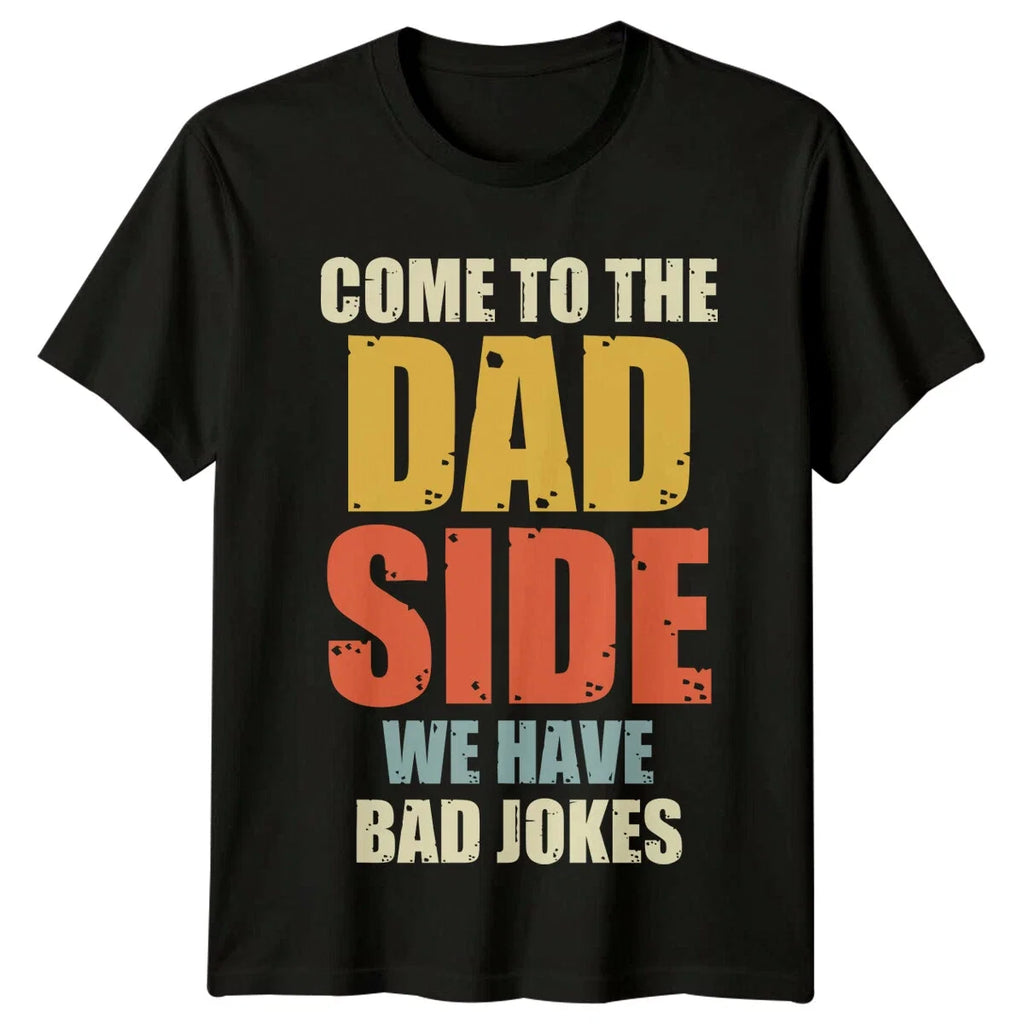 Come To The Dad Side We Have Bad Jokes Mens Fathers - Adult & Kids T-Shirts, Sweatshirts & Hoodies apparel design preview 1