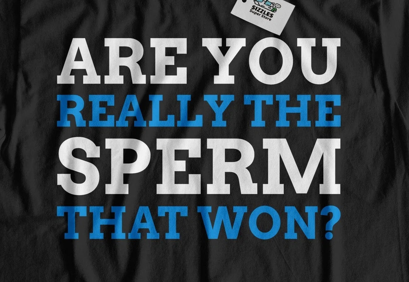 Are You Really The Sperm That Won? Unisex Funny - Adult & Kids T-Shirts, Sweatshirts & Hoodies apparel design preview 1