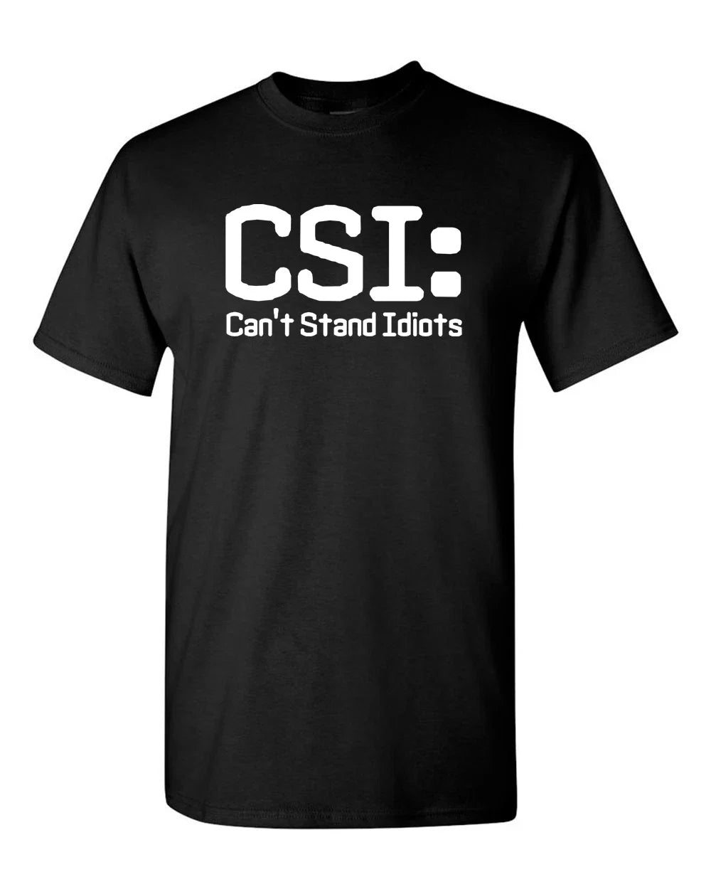 CSI: Can't Stand Idiots Funny TV Pun, Dad Humor, - Adult & Kids T-Shirts, Sweatshirts & Hoodies apparel design preview 1