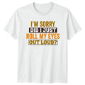 Im Sorry Did I Just Sarcastic Novelty Birthday Gift - Adult & Kids T-Shirts, Sweatshirts & Hoodies apparel design preview 1
