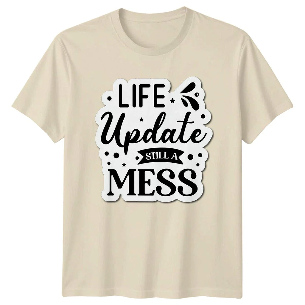 Life Update Still A Mess Relatable Quotes Humor - Adult & Kids T-Shirts, Sweatshirts & Hoodies apparel design preview 1