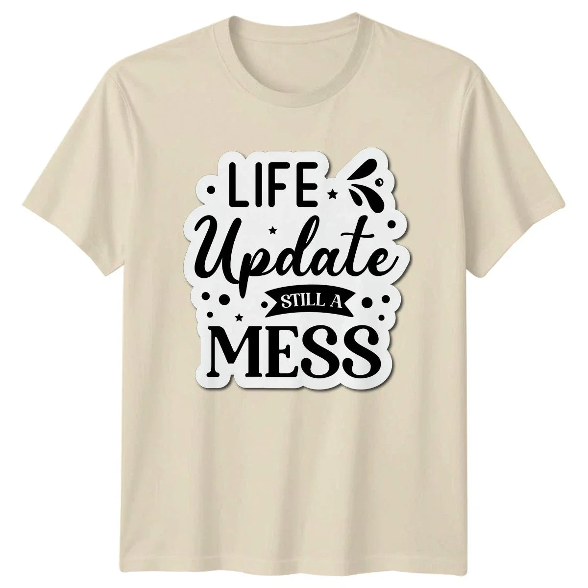 Life Update Still A Mess Relatable Quotes Humor - Adult & Kids T-Shirts, Sweatshirts & Hoodies apparel design preview 1