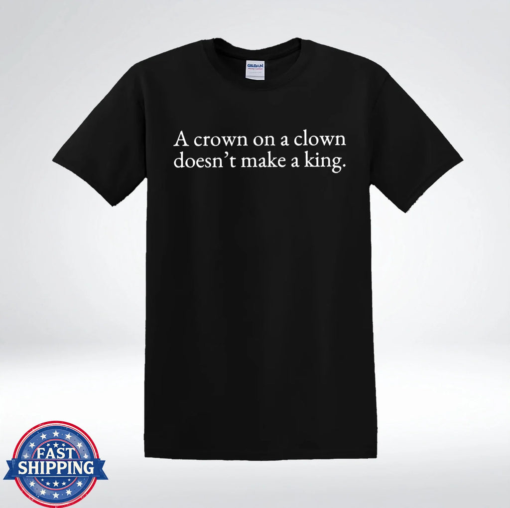 A Crown On Clown Doesn't Make King Funny Sarcastic - Adult & Kids T-Shirts, Sweatshirts & Hoodies apparel design preview 1