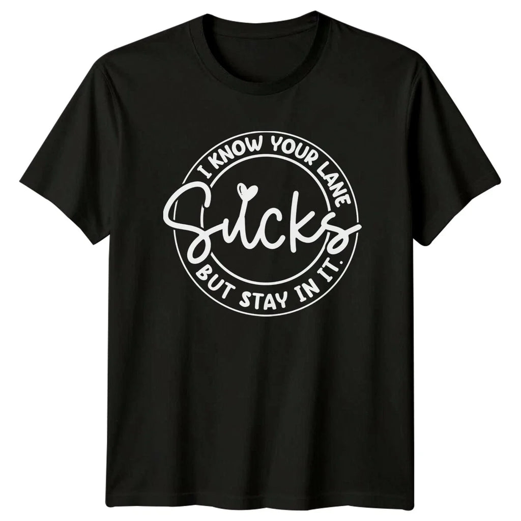 I Know Your Lane Sucks But Stay In It Sarcastic Quote - Adult & Kids T-Shirts, Sweatshirts & Hoodies apparel design preview 1