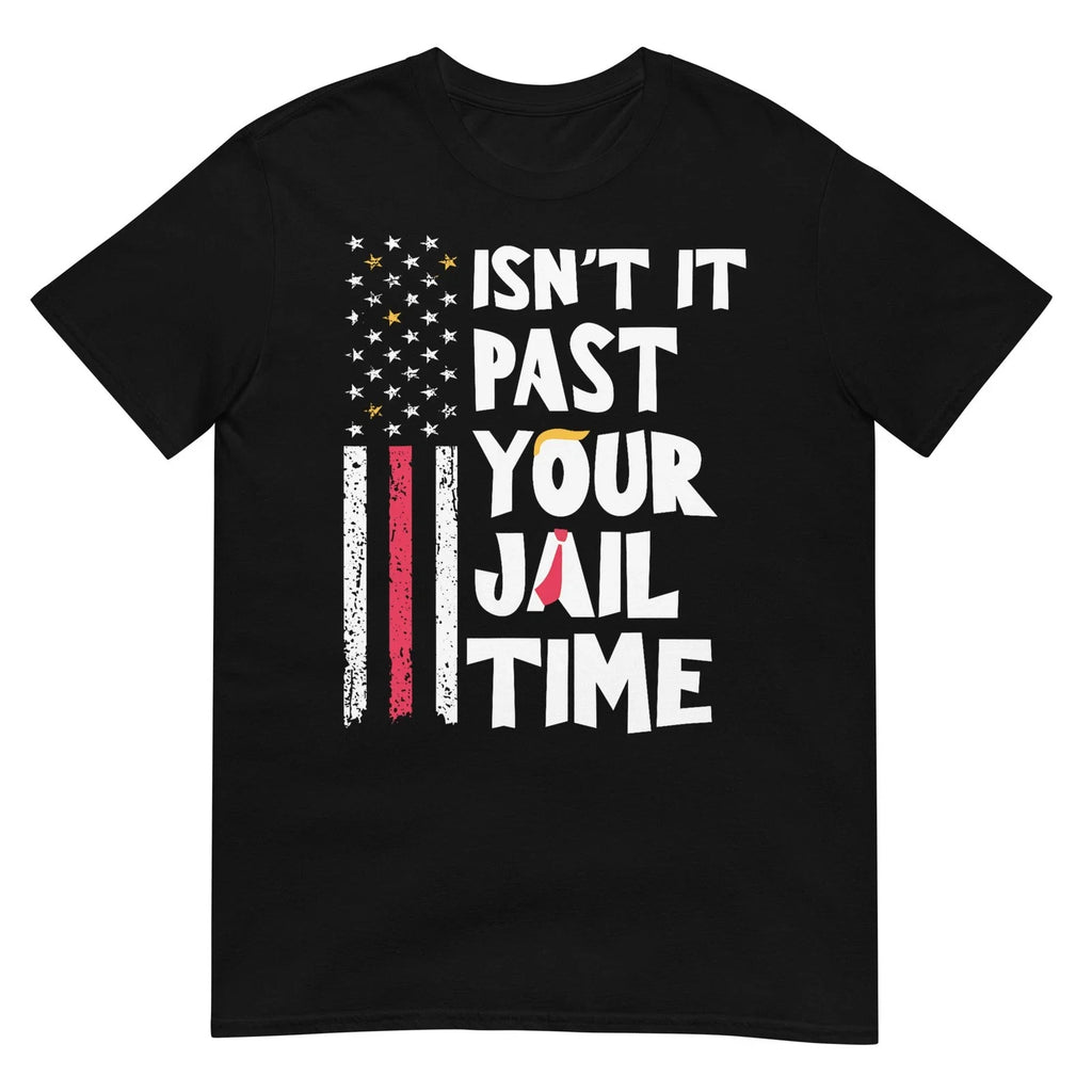 Isn't It Past Your Jail Time Funny Sarcastic Quote - Adult & Kids T-Shirts, Sweatshirts & Hoodies apparel design preview 1