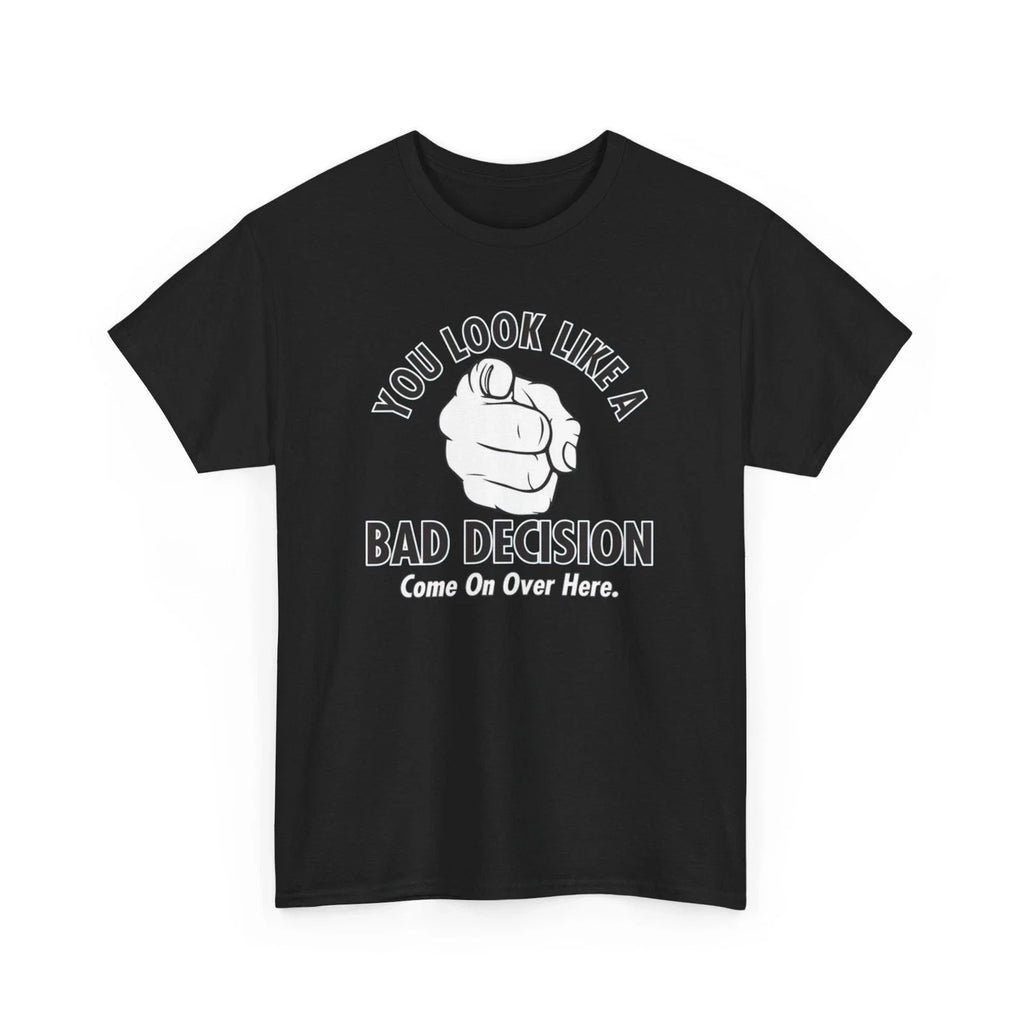 Funny Graphic You Look Like a Bad Decision Sarcastic - Adult & Kids T-Shirts, Sweatshirts & Hoodies apparel design preview 1