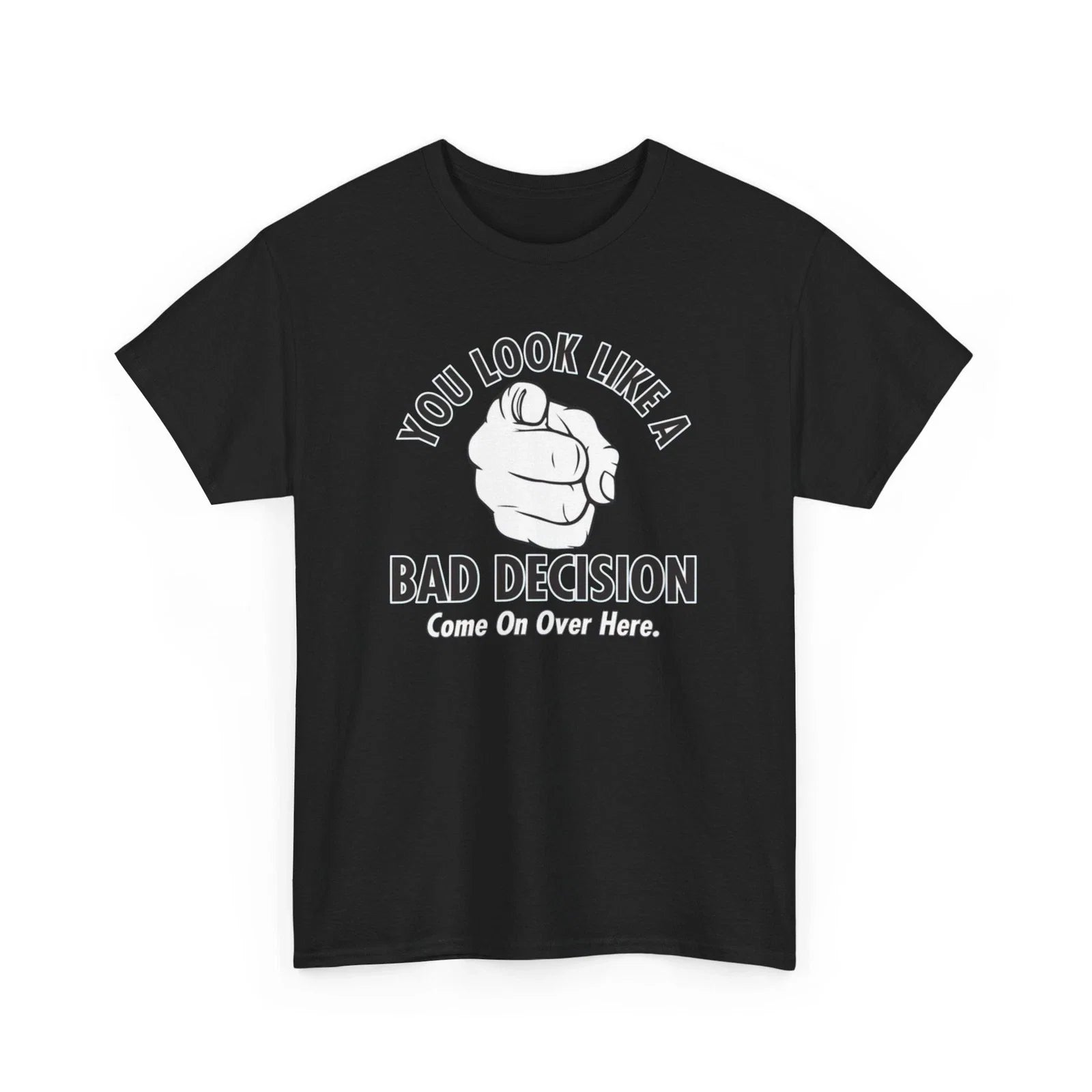 Funny Graphic You Look Like a Bad Decision Sarcastic - Adult & Kids T-Shirts, Sweatshirts & Hoodies apparel design preview 1