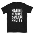 HATING ME WON T MAKE YOU PRETTY Silly Humor Classic - Adult & Kids T-Shirts, Sweatshirts & Hoodies apparel design preview 1