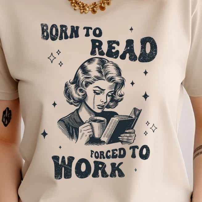 Born to Read Forced Work Funny, Sarcastic, Unisex, - Adult & Kids T-Shirts, Sweatshirts & Hoodies apparel design preview 1