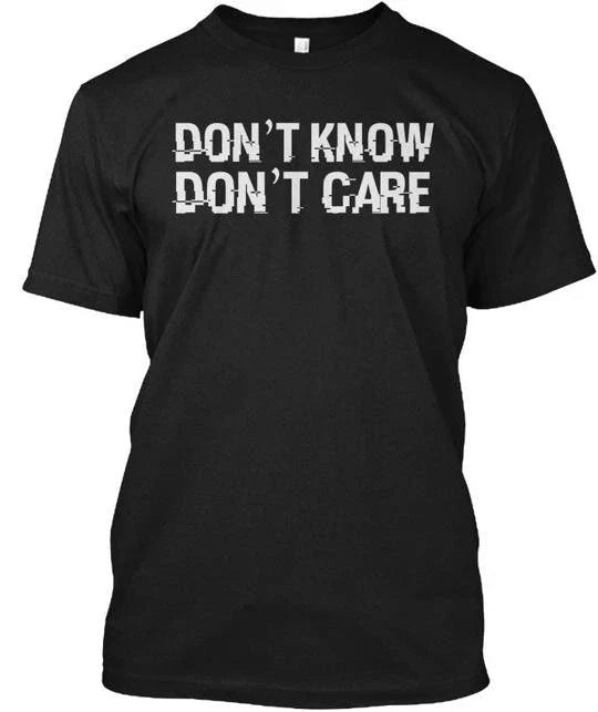 Dont Know Care Funny Humor Quote T Made in the USA - Adult & Kids T-Shirts, Sweatshirts & Hoodies apparel design preview 1