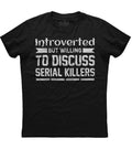 Introverted But Willing To Discuss Serial Killers - Adult & Kids T-Shirts, Sweatshirts & Hoodies apparel design preview 1