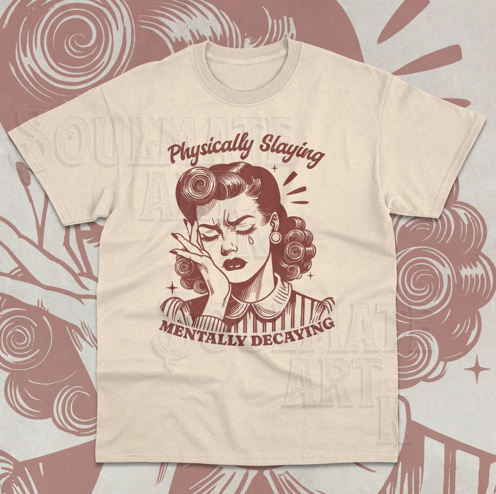 Physically Slaying Mentally Decaying Funny Meme Retro - Adult & Kids T-Shirts, Sweatshirts & Hoodies apparel design preview 1