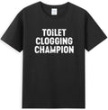 Toilet Clogging Champion Funny Sarcastic Quote - Adult & Kids T-Shirts, Sweatshirts & Hoodies apparel design preview 1