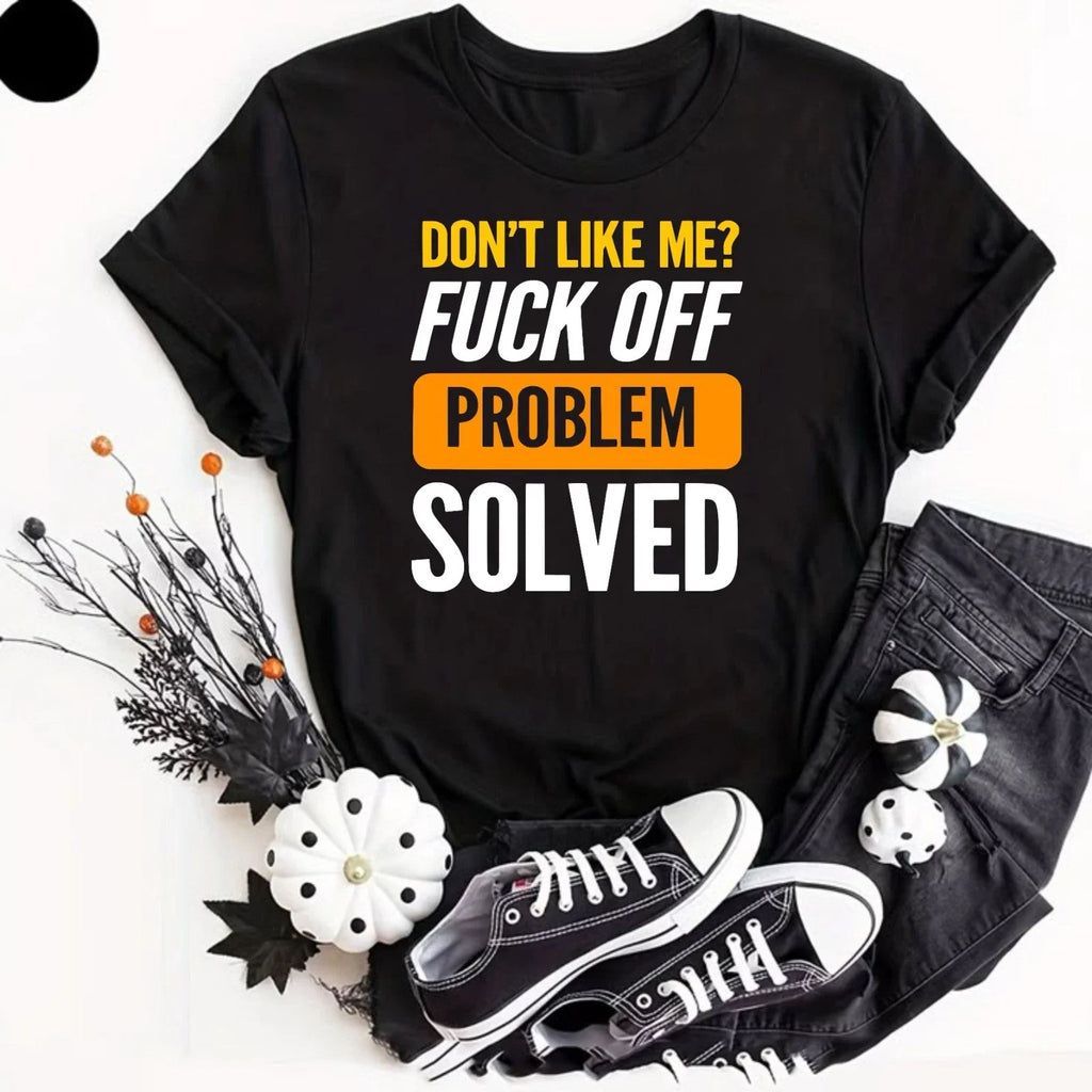 Don't Like Me F*ck Off Problem Solved Funny Offensive - Adult & Kids T-Shirts, Sweatshirts & Hoodies apparel design preview 1